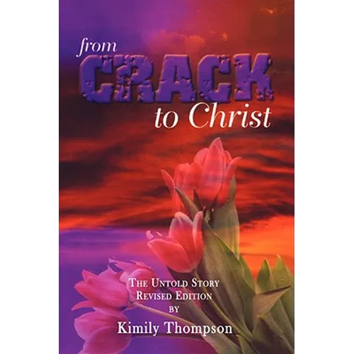 From Crack To Christ: The Untold Revised Edition