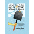 How to Get Divorced without a Shovel: A Guide to Surviving Divorce Without Getting Buried