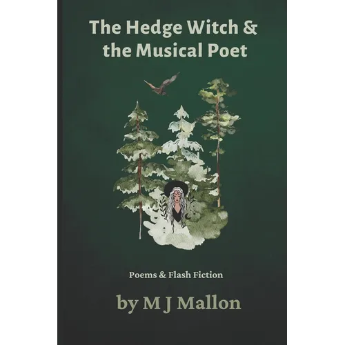The Hedge Witch & The Musical Poet: Poems & Flash Fiction