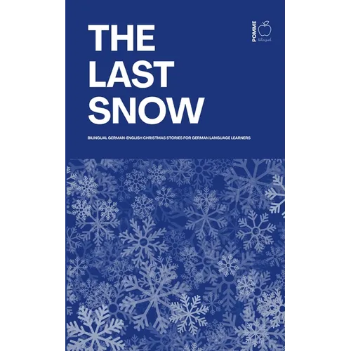 The Last Snow: Bilingual German-English Christmas Stories for German Language Learners