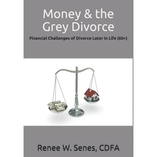 Money & the Grey Divorce: Financial Challenges of Divorce Later in Life (60+)