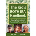 The Kid's Roth IRA Handbook, Securing Tax-Free Wealth from a Child's First Paycheck
