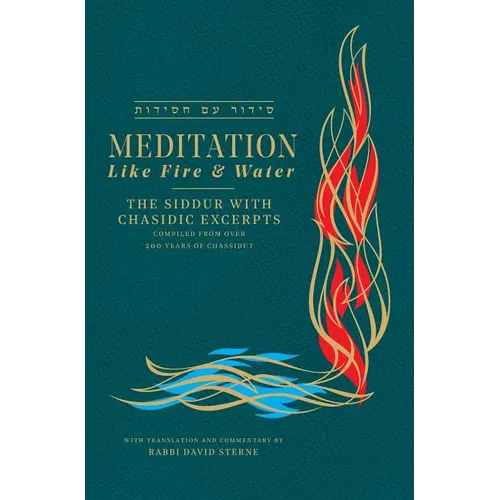 Meditation like Fire and Water: Siddur with translated Chassidic Excerpts