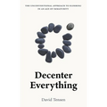Decenter Everything: The Unconventional Approach to Eldering in an Age of Immaturity