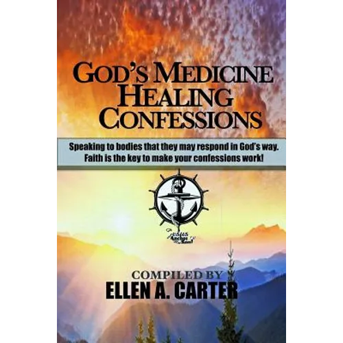 God's Medicine Healing Confessions: Speaking To Bodies That They May Respond In God's Way