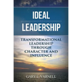 Ideal Leadership: Transformational Leadership Through Character and Influence