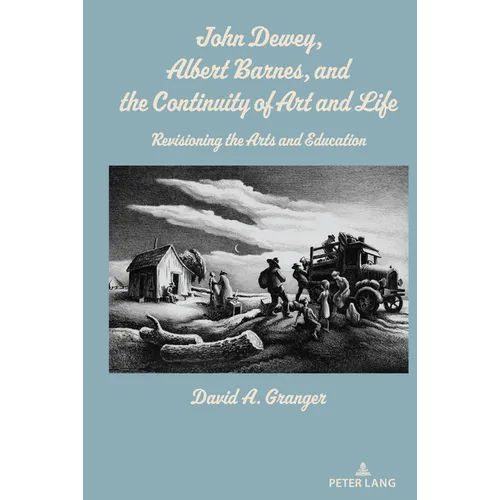 John Dewey, Albert Barnes, and the Continuity of Art and Life: Revisioning the Arts and Education
