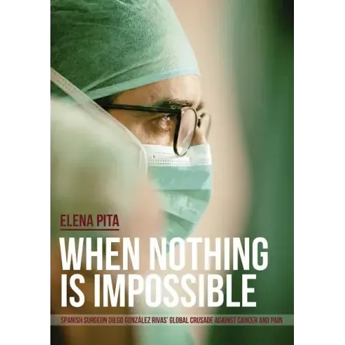 When Nothing Is Impossible. Spanish surgeon Diego González Rivas' global crusade against cancer and pain