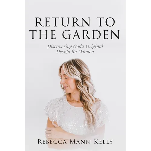 Return to the Garden: Discovering God's Original Design for Women