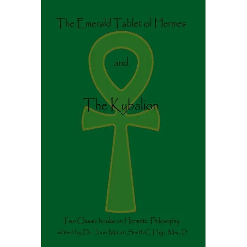 The Emerald Tablet Of Hermes & The Kybalion: Two Classic Bookson Hermetic Philosophy