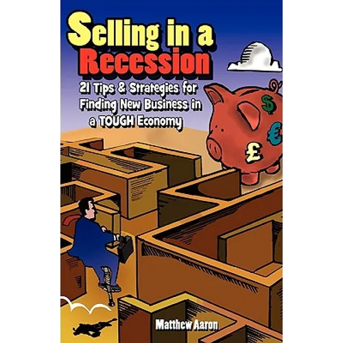 Selling in a Recession: 21 Tips and Strategies for Finding New Business in a Tough Economy, or Sales Prospecting Secrets, Sales Motivation, Negotiatin