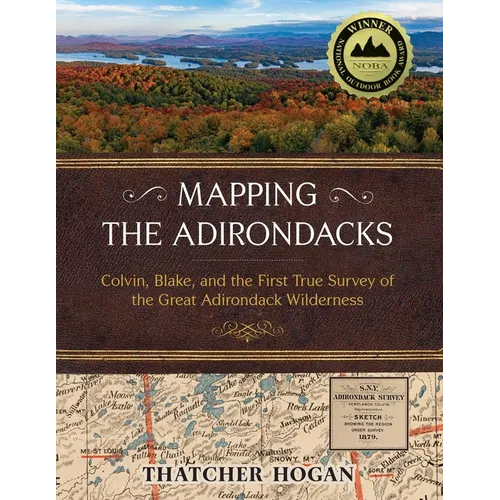 Mapping the Adirondacks: Colvin, Blake, and the First True Survey of the Great Adirondack Wilderness