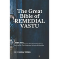 The Great Bible of REMEDIAL VASTU: (Including Complete Vastu Remedies for Residential, Commercial, Plots, Corporates, Factory & Industries)