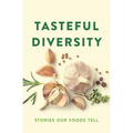 Tasteful Diversity: Stories Our Foods Tell