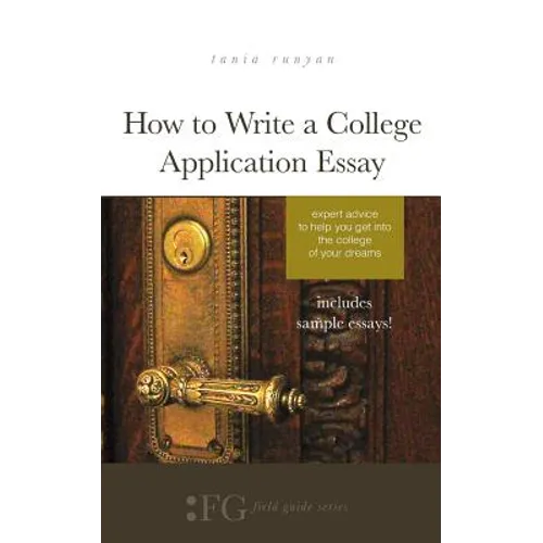 How to Write a College Application Essay: Expert Advice to Help You Get Into the College of Your Dreams