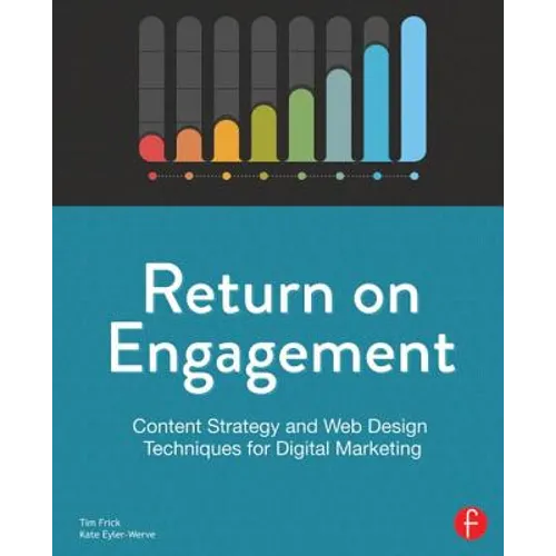 Return on Engagement: Content Strategy and Web Design Techniques for Digital Marketing