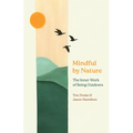 Mindful by Nature: The Inner Work of Being Outdoors