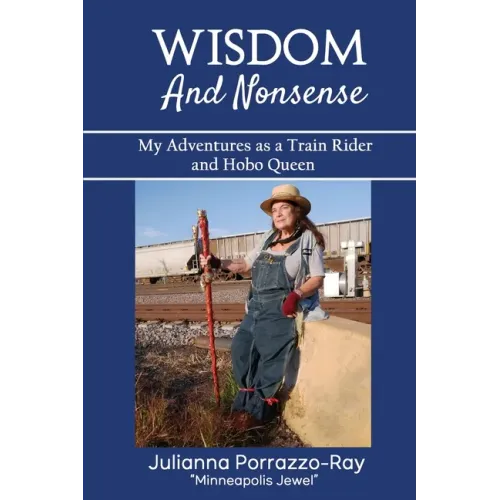 Wisdom and Nonsense: My Adventures as a Train Rider and Hobo Queen