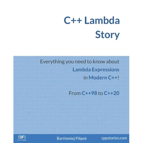 C++ Lambda Story: Everything you need to know about Lambda Expressions in Modern C++!