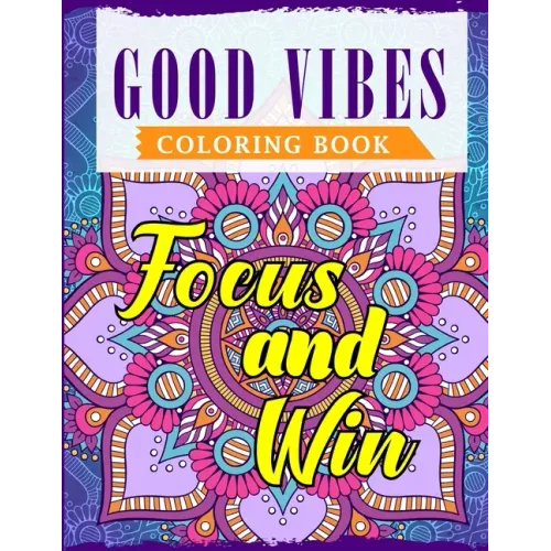 Good Vibes Coloring Book: An Adult Coloring Book Featuring Motivational and Positive Sayings With Beautiful Patterns For Relieving Stress & Relaxation