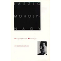 Laszlo Moholy-Nagy: Biographical Writings