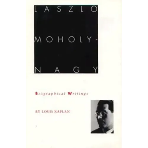 Laszlo Moholy-Nagy: Biographical Writings