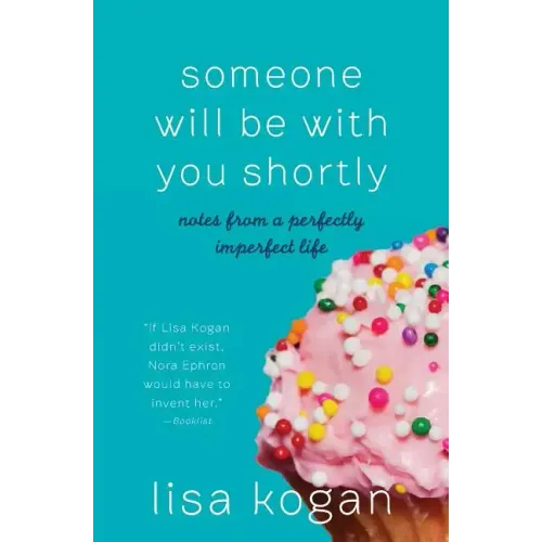 Someone Will Be with You Shortly: Notes from a Perfectly Imperfect Life