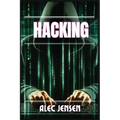 Hacking: Unveiling the Secrets of Cybersecurity and Ethical Hacking (2024 Guide for Beginners)