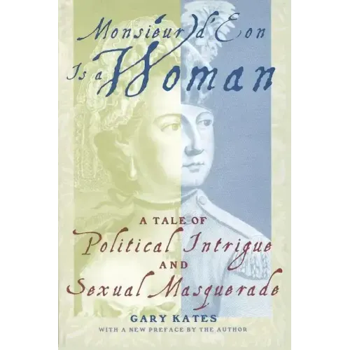 Monsieur D'Eon is a Woman: A Tale of Political Intrigue and Sexual Masquerade