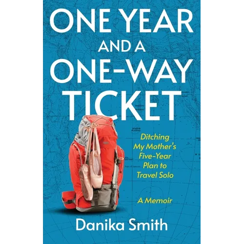 One Year and a One-Way Ticket: Ditching My Mother's Five-Year Plan to Travel Solo