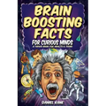 Brain Boosting Facts for Curious Minds, A Trivia Book for Adults & Teens: 1,522 Intriguing, Hilarious, and Amazing Facts About Science, History, Pop C