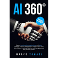 AI 360°: Explore functionalities, applications, and tools. Leverage Artificial Intelligence to enhance your work, daily life, a