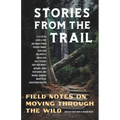 Stories from the Trail: Field Notes on Moving through the Wild
