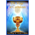 The Magic of Catholicism: Real Magic for Devout Catholics