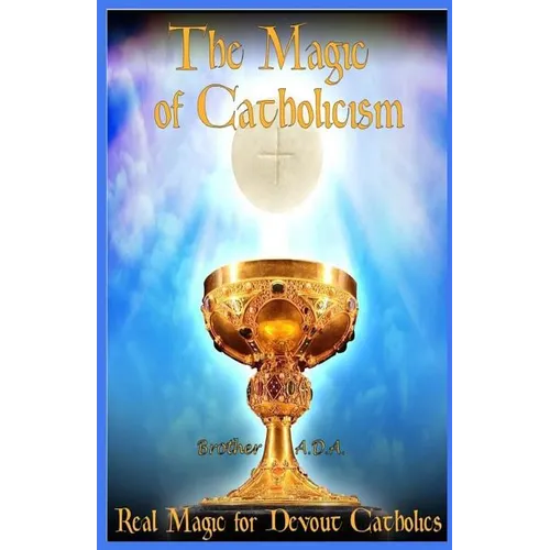 The Magic of Catholicism: Real Magic for Devout Catholics
