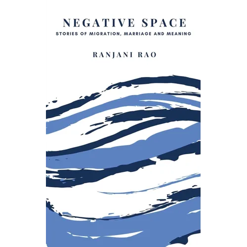 Negative Space: Stories of Migration, Marriage, and Meaning