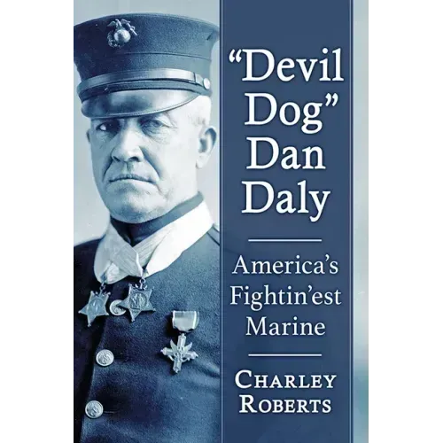 "Devil Dog" Dan Daly: America's Fightin'est Marine