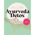 Ayurveda Detox: How to Cleanse, Balance and Revitalize Your Body