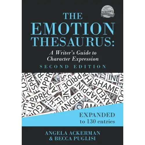 The Emotion Thesaurus: A Writer's Guide to Character Expression (Second Edition)