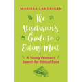 The Vegetarian's Guide to Eating Meat: A Young Woman's Search for Ethical Food