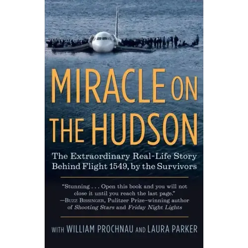 Miracle on the Hudson: The Extraordinary Real-Life Story Behind Flight 1549, by the Survivors