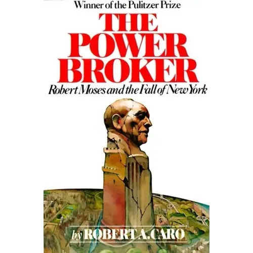 The Power Broker: Robert Moses and the Fall of New York