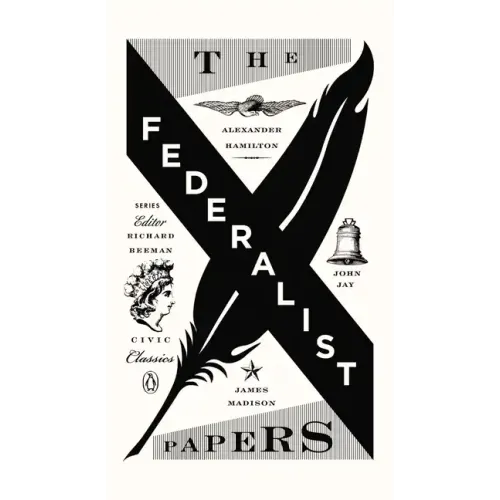 The Federalist Papers: Alexander Hamilton, James Madison, and John Jay
