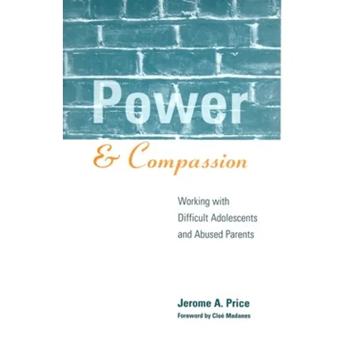Power and Compassion: Working with Difficult Adolescents and Abused Parents