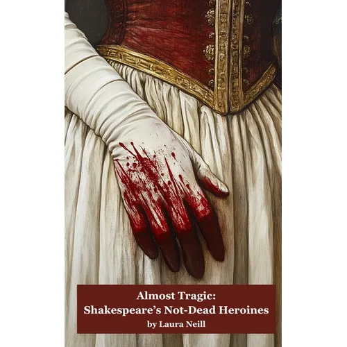 Almost Tragic: Shakespeare's Not-Dead Heroines