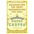 Reinventing the Body, Resurrecting the Soul: How to Create a New You