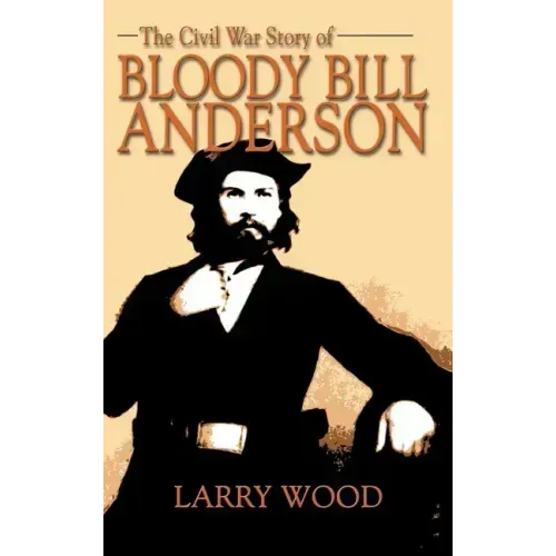Civil War Story of Bloody Bill Anderson