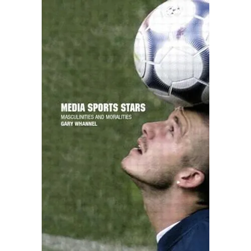 Media Sport Stars: Masculinities and Moralities