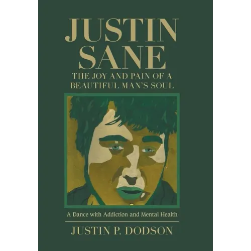 Justin Sane - the Joy and Pain of a Beautiful Man's Soul: A Dance with Addiction and Mental Health