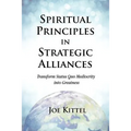 Spiritual Principles in Strategic Alliances: Transform Status Quo Mediocrity into Greatness